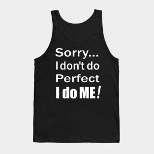 Sorry...I don't do perfect. I do ME! White Text with Black Outline. Tank Top